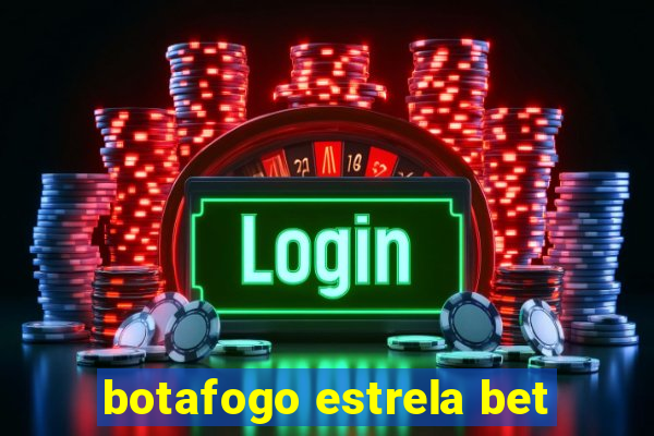 botafogo estrela bet