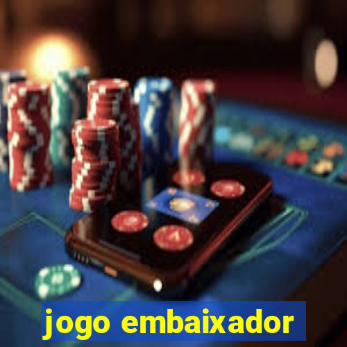 jogo embaixador