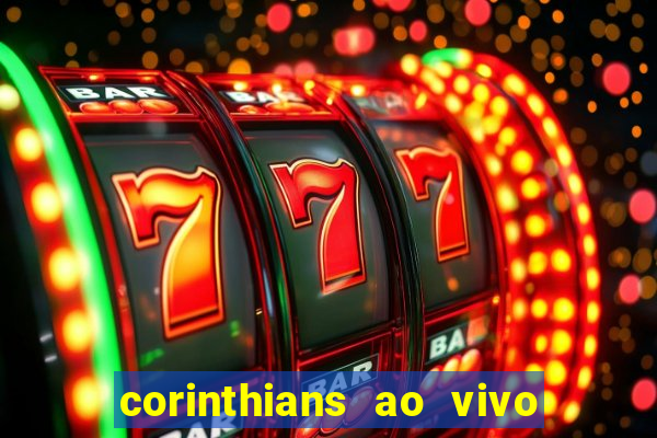 corinthians ao vivo futebol play