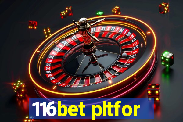 116bet pltfor