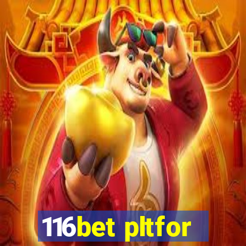 116bet pltfor