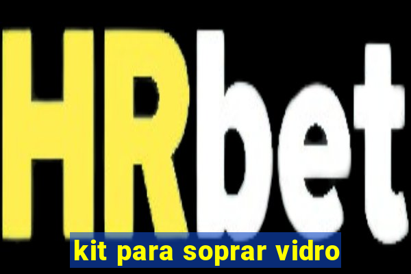 kit para soprar vidro