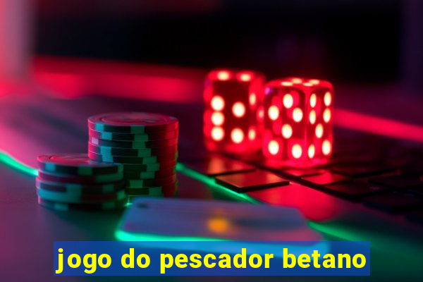 jogo do pescador betano