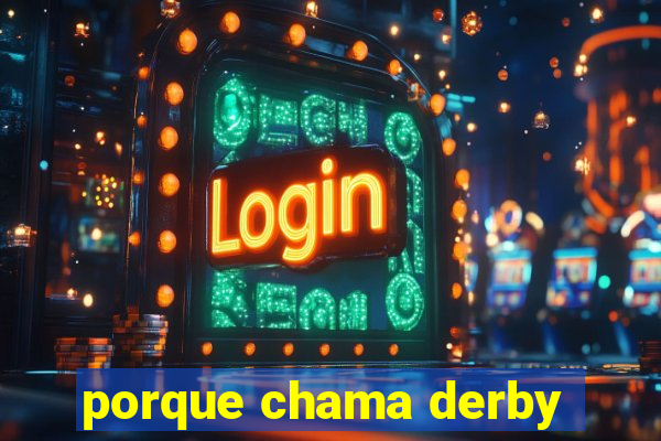 porque chama derby