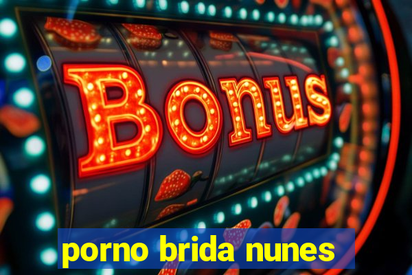 porno brida nunes