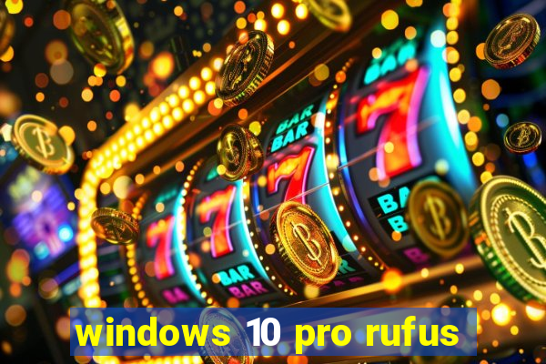 windows 10 pro rufus