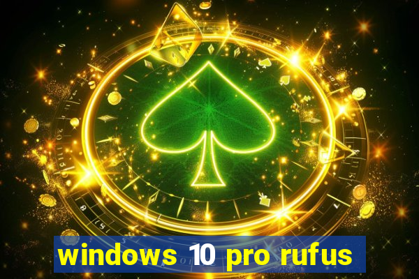 windows 10 pro rufus