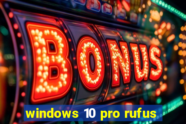 windows 10 pro rufus