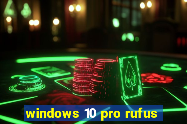 windows 10 pro rufus