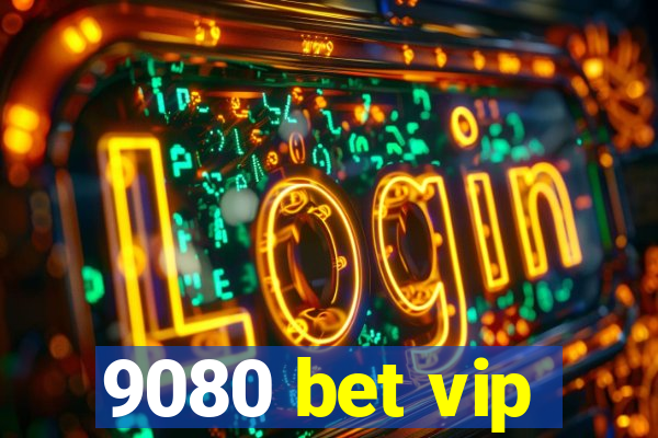 9080 bet vip