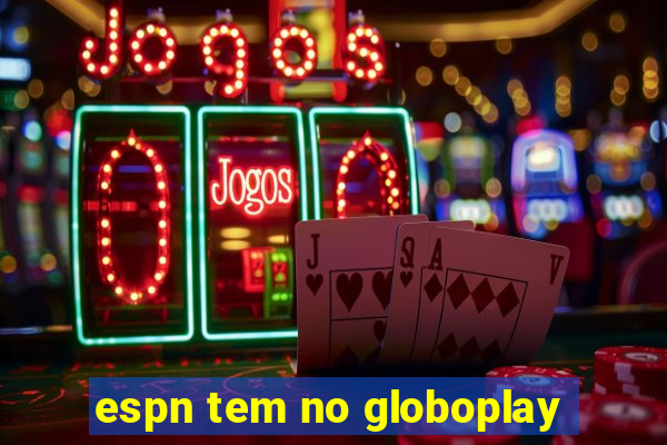 espn tem no globoplay