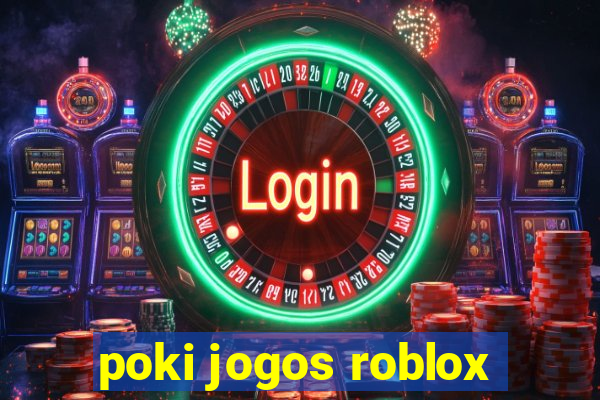 poki jogos roblox