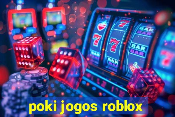 poki jogos roblox