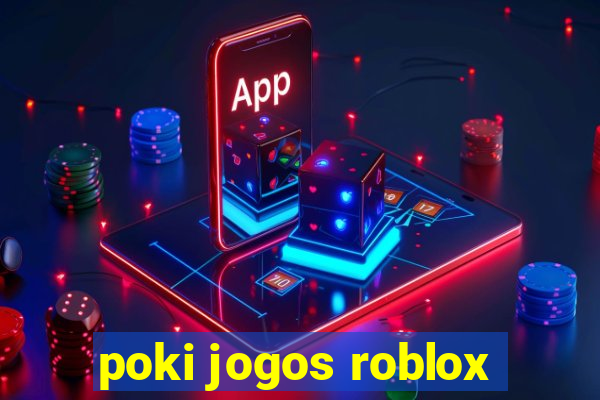 poki jogos roblox