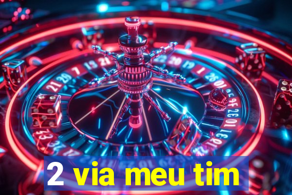 2 via meu tim