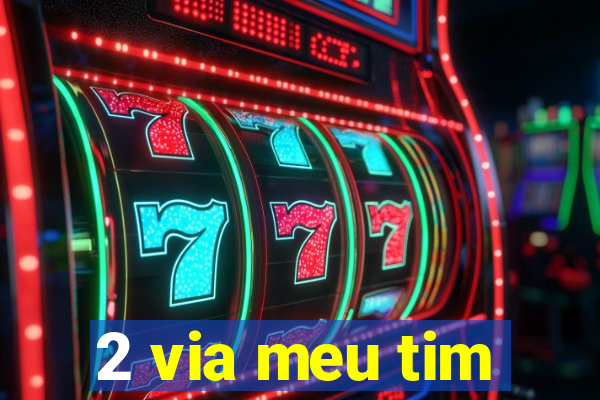 2 via meu tim