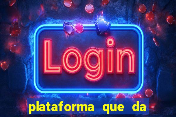 plataforma que da dinheiro pra jogar