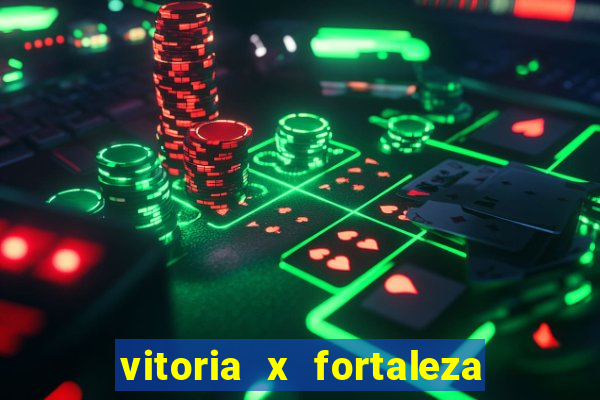 vitoria x fortaleza onde assistir