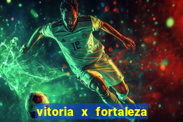 vitoria x fortaleza onde assistir