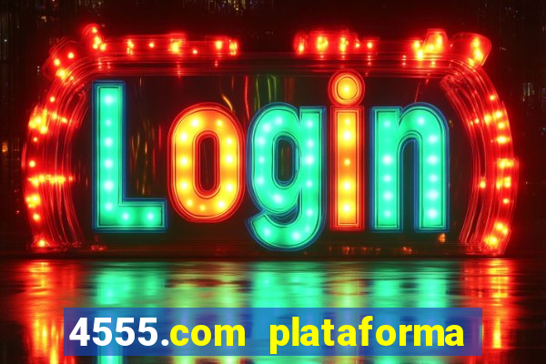 4555.com plataforma de jogos