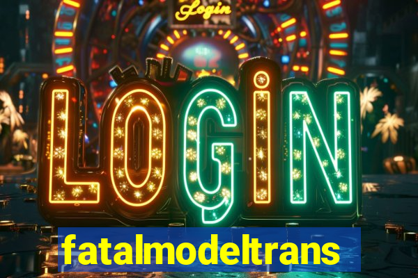 fatalmodeltrans