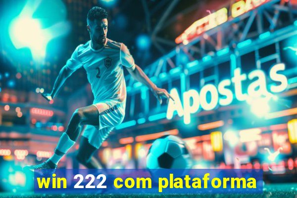 win 222 com plataforma