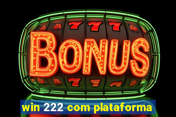 win 222 com plataforma