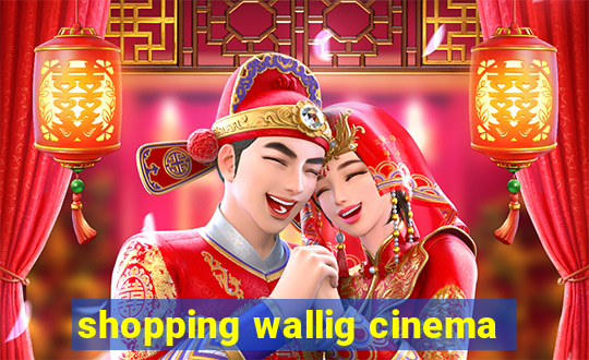 shopping wallig cinema