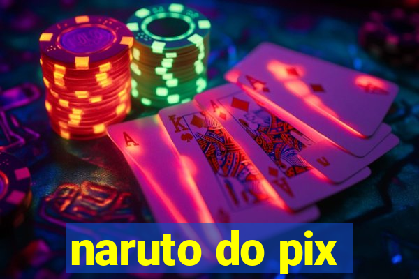 naruto do pix