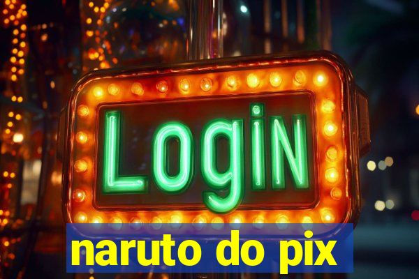 naruto do pix