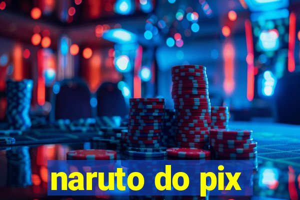 naruto do pix