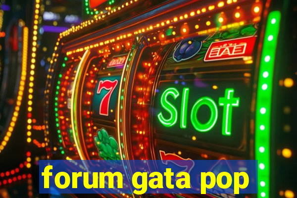 forum gata pop