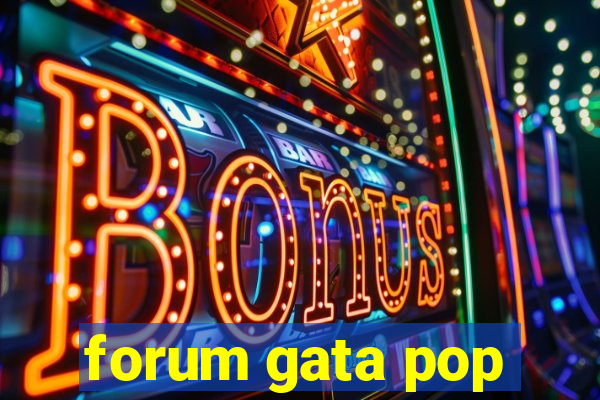 forum gata pop