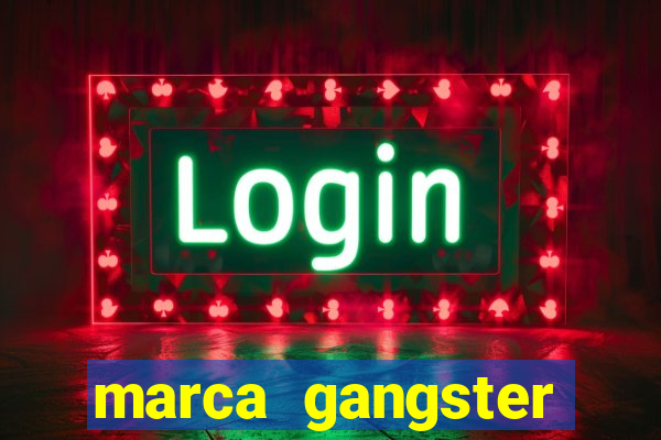 marca gangster significado marca gangster é boa