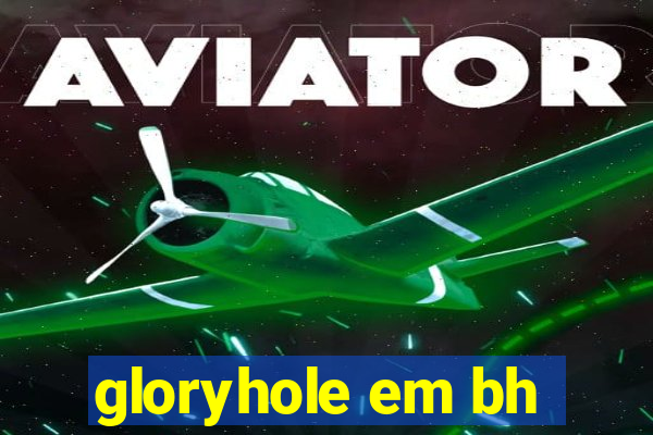 gloryhole em bh