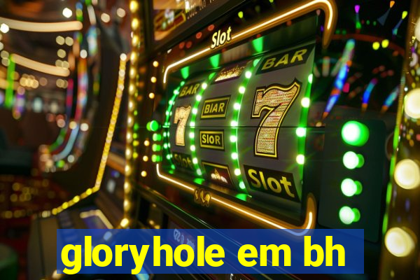 gloryhole em bh