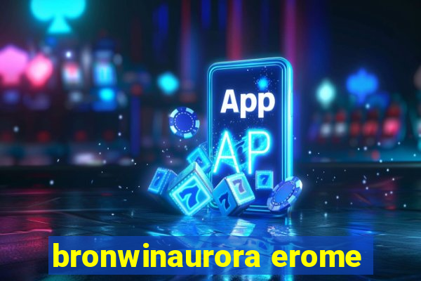 bronwinaurora erome