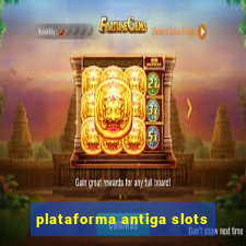 plataforma antiga slots