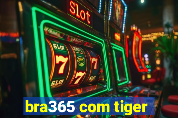 bra365 com tiger