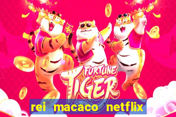 rei macaco netflix 3 temporada