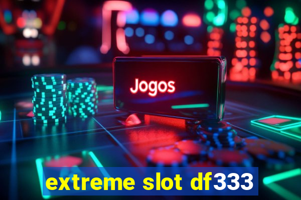 extreme slot df333