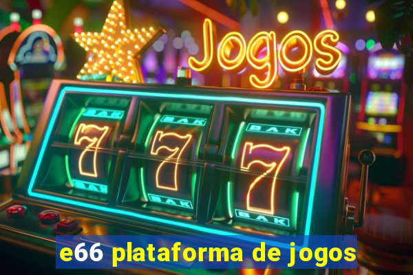 e66 plataforma de jogos