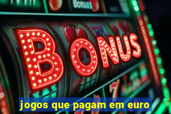 jogos que pagam em euro