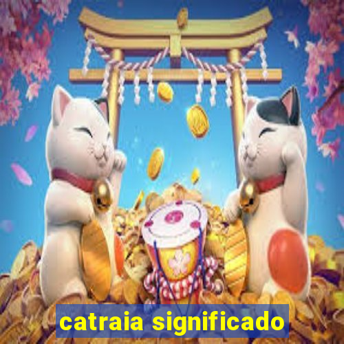 catraia significado