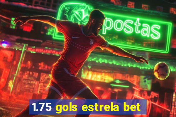 1.75 gols estrela bet