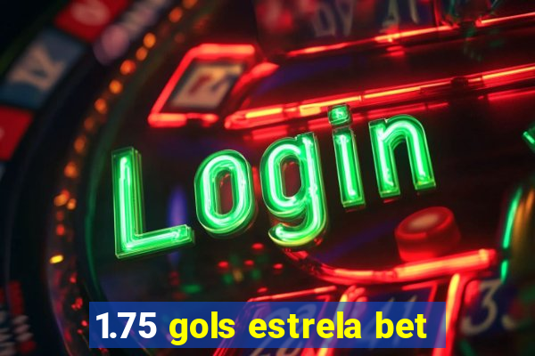 1.75 gols estrela bet