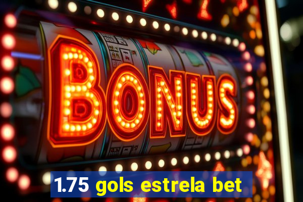 1.75 gols estrela bet