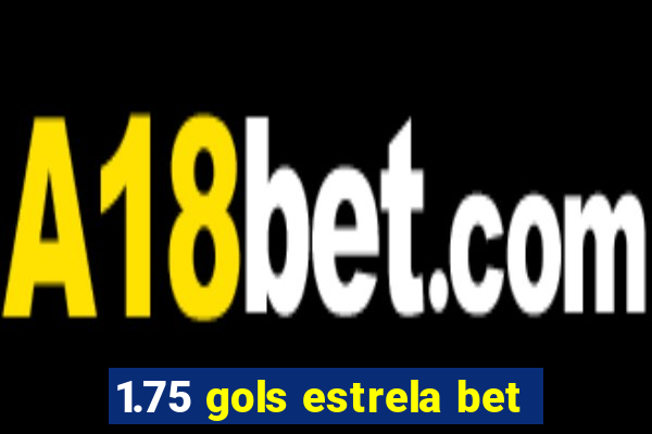 1.75 gols estrela bet