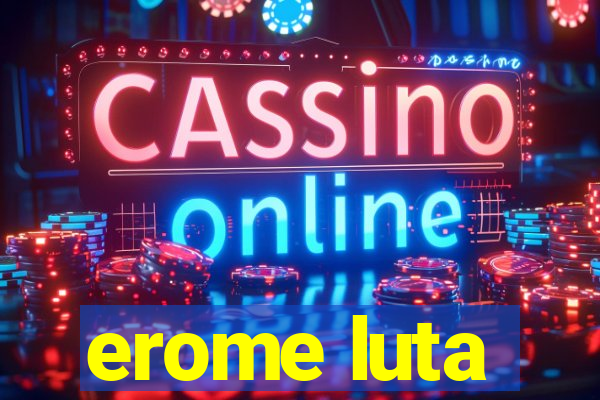 erome luta