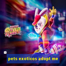 pets exoticos adopt me